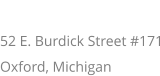 ADDRESS 52 E. Burdick Street #171 Oxford, Michigan